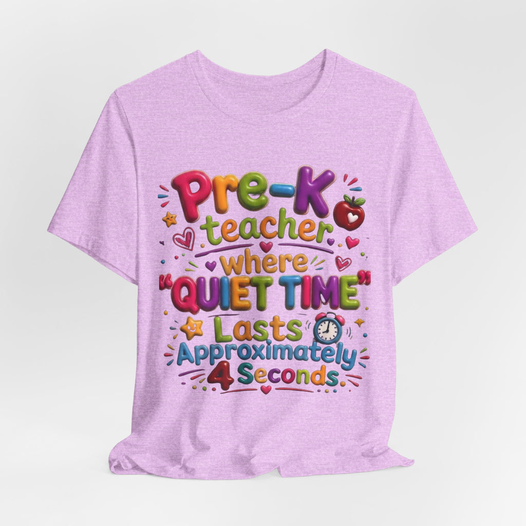 Pre-K Teacher T-Shirt – “Where Quiet Time Lasts Approximately 4 Seconds” Funny Preschool Teacher Tee