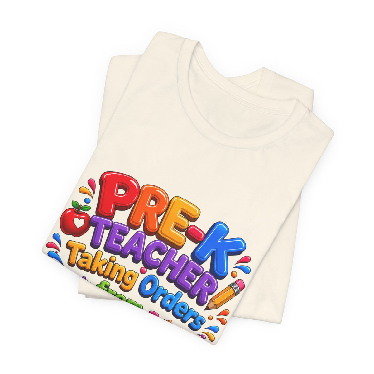 Pre-K Teacher T‑Shirt — “Taking Orders from a 4-Year-Old Since 8:30 AM”