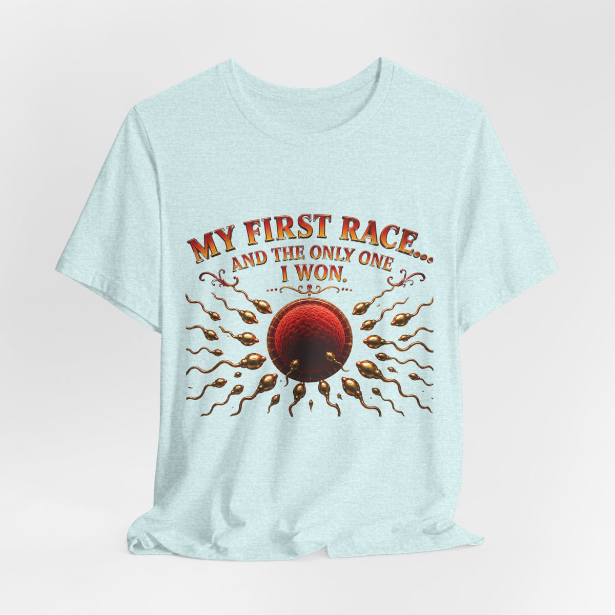 My First Race Tee — "My First Race and the Only One I Won" Novelty T‑Shirt