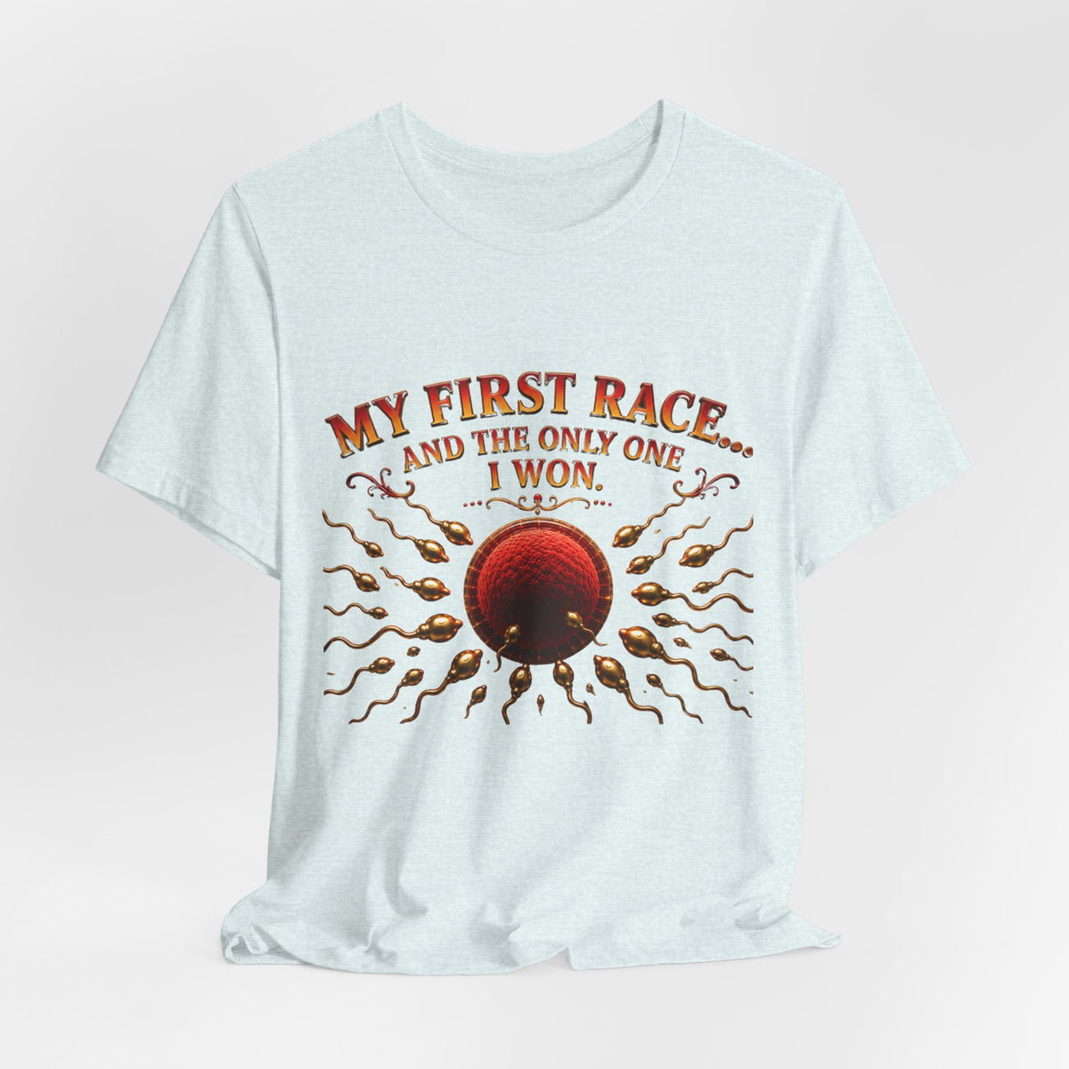 My First Race Tee — "My First Race and the Only One I Won" Novelty T‑Shirt