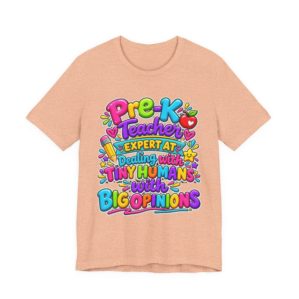 Pre-K Teacher T-Shirt - "Expert at Dealing with Tiny Humans with Big Opinions" Colorful Teacher Gift