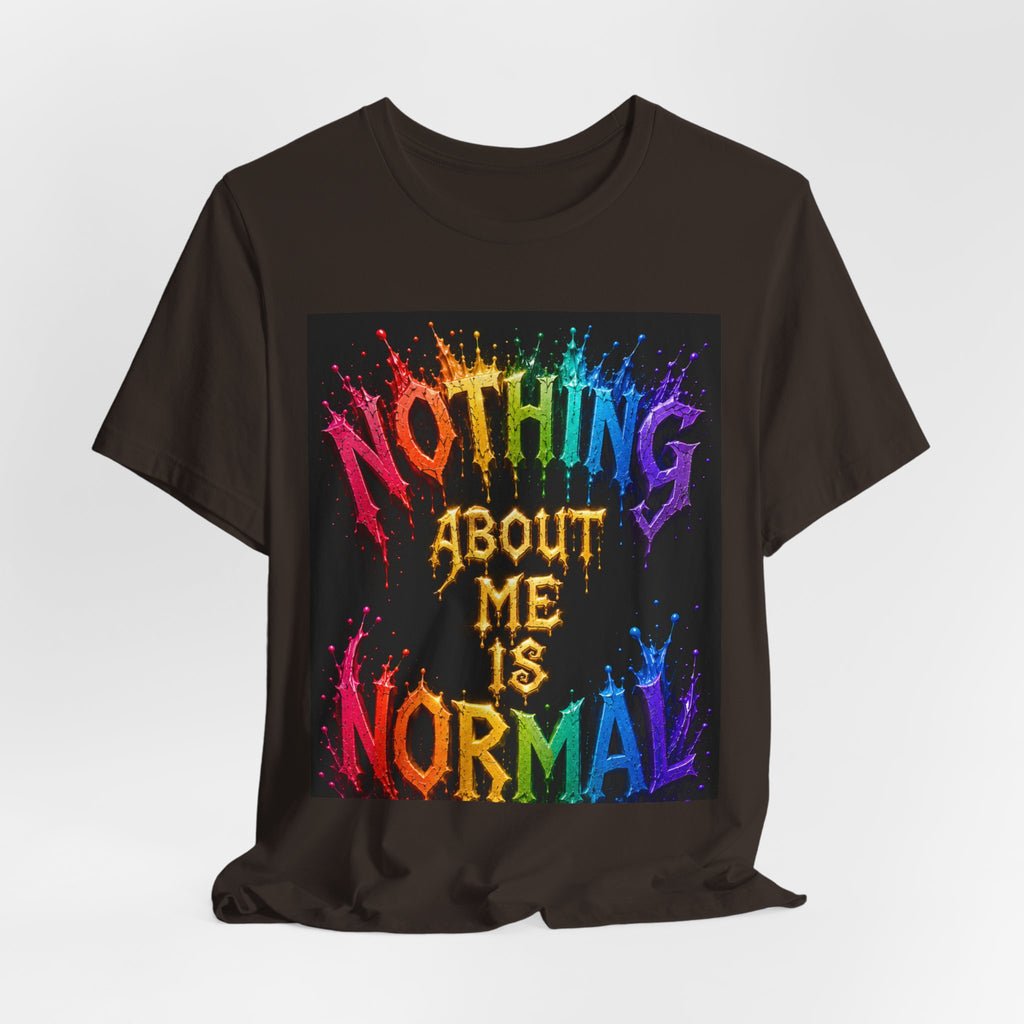 Nothing About Me Is Normal Rainbow Graphic T-Shirt