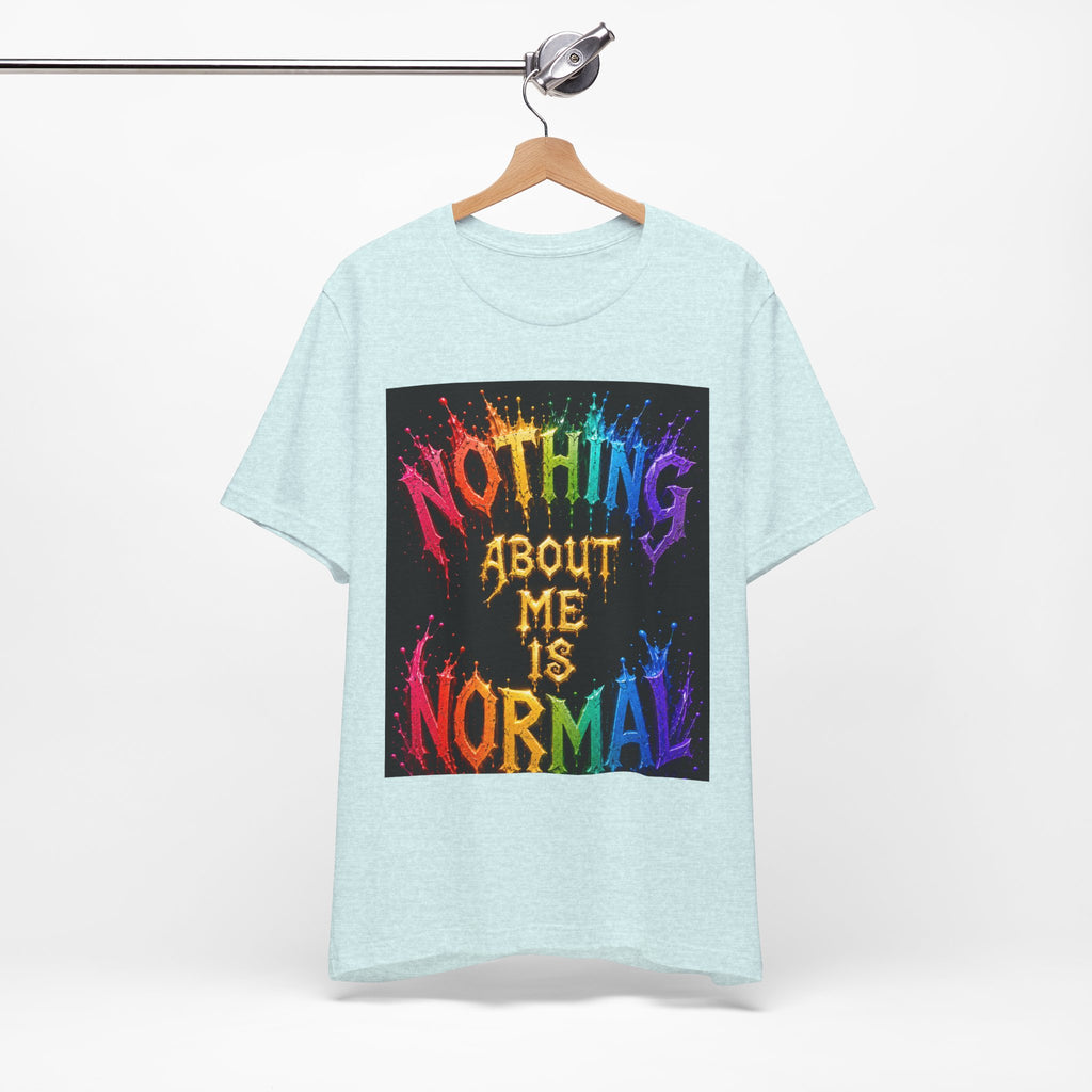 Nothing About Me Is Normal Rainbow Graphic T-Shirt
