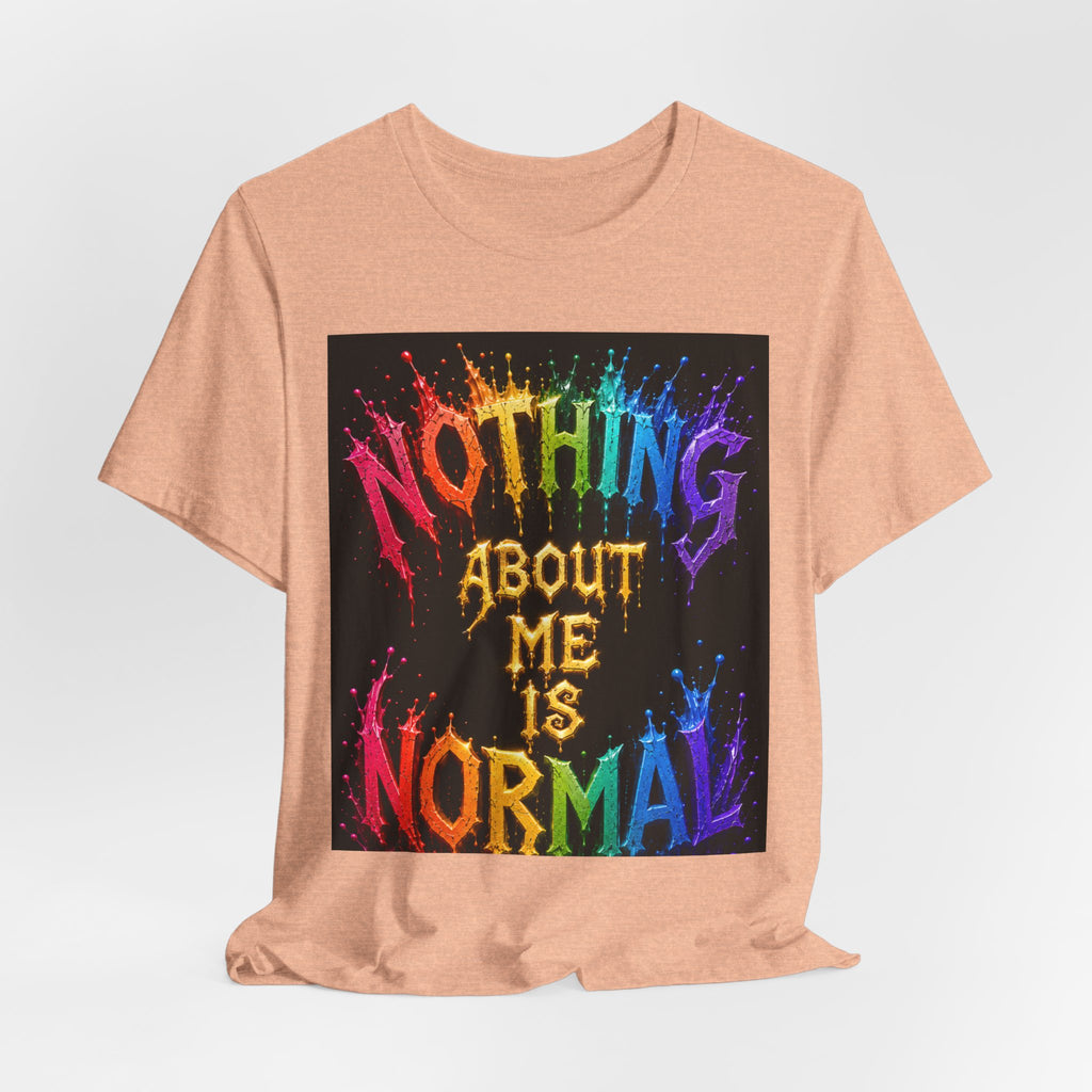 Nothing About Me Is Normal Rainbow Graphic T-Shirt