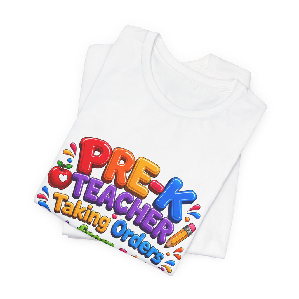 Pre-K Teacher T‑Shirt — “Taking Orders from a 4-Year-Old Since 8:30 AM”