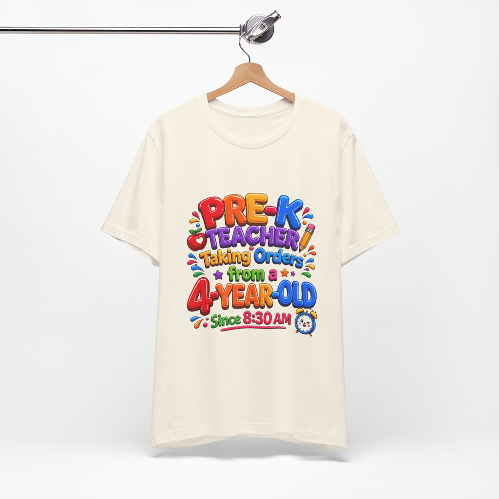 Pre-K Teacher T‑Shirt — “Taking Orders from a 4-Year-Old Since 8:30 AM”