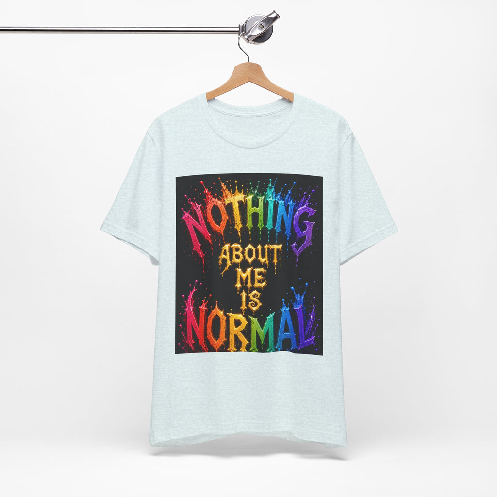 Nothing About Me Is Normal Rainbow Graphic T-Shirt