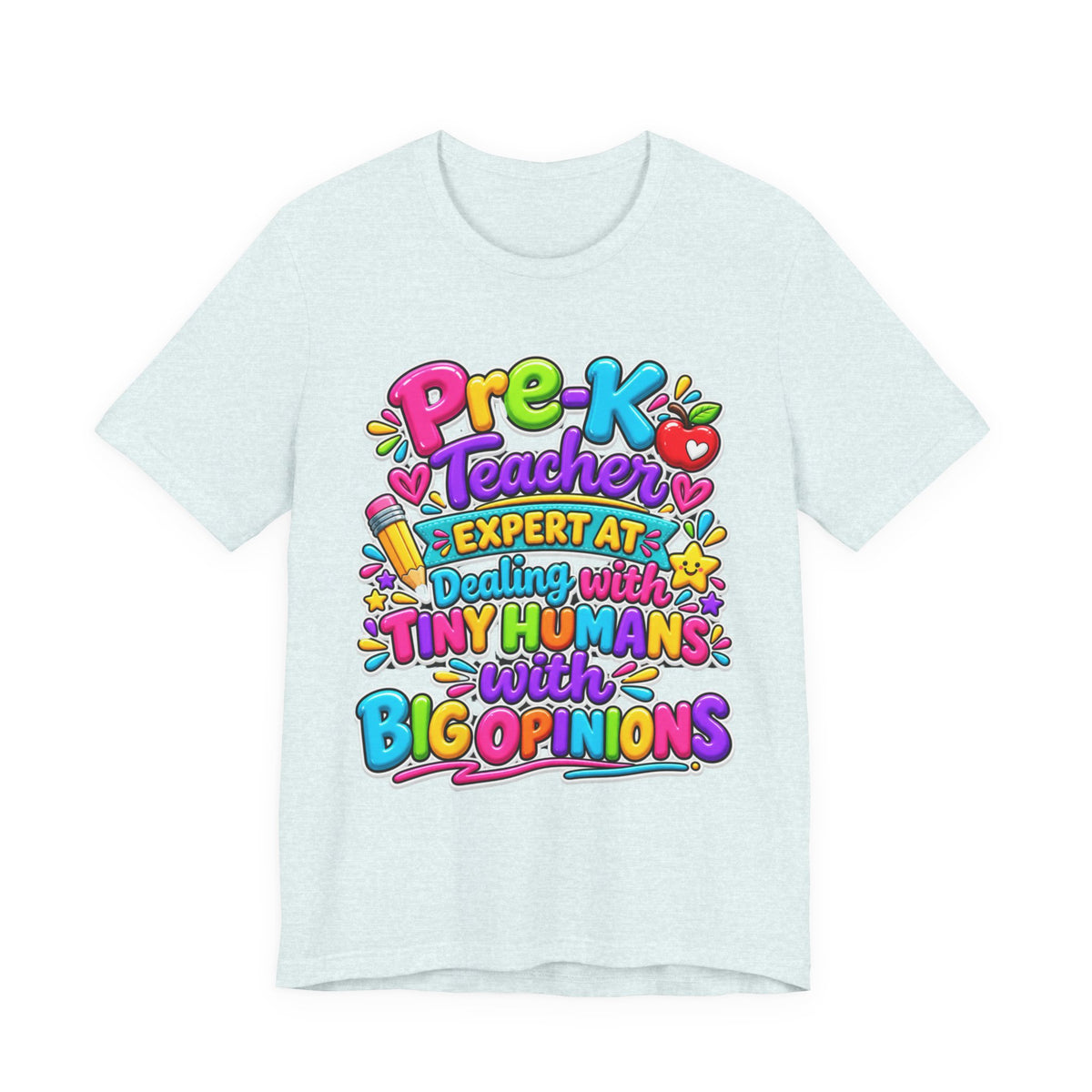 Pre-K Teacher T-Shirt - "Expert at Dealing with Tiny Humans with Big Opinions" Colorful Teacher Gift
