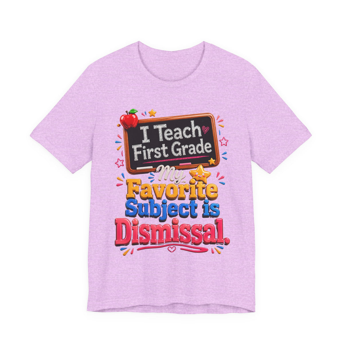 First Grade Teacher T‑Shirt — “I Teach First Grade, My Favorite Subject is Dismissal”