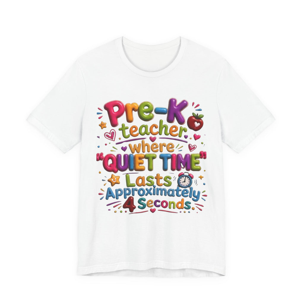 Pre-K Teacher T-Shirt – “Where Quiet Time Lasts Approximately 4 Seconds” Funny Preschool Teacher Tee