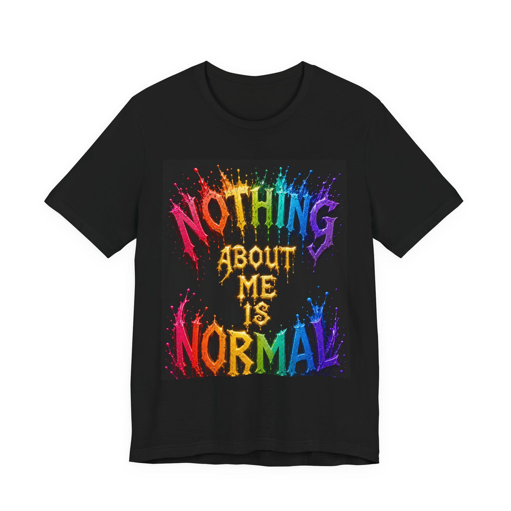 Nothing About Me Is Normal Rainbow Graphic T-Shirt