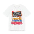 First Grade Teacher T‑Shirt — “I Teach First Grade, My Favorite Subject is Dismissal”