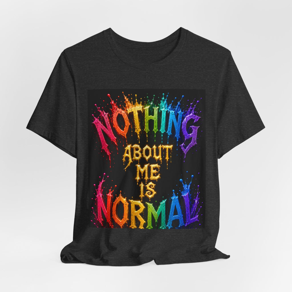 Nothing About Me Is Normal Rainbow Graphic T-Shirt