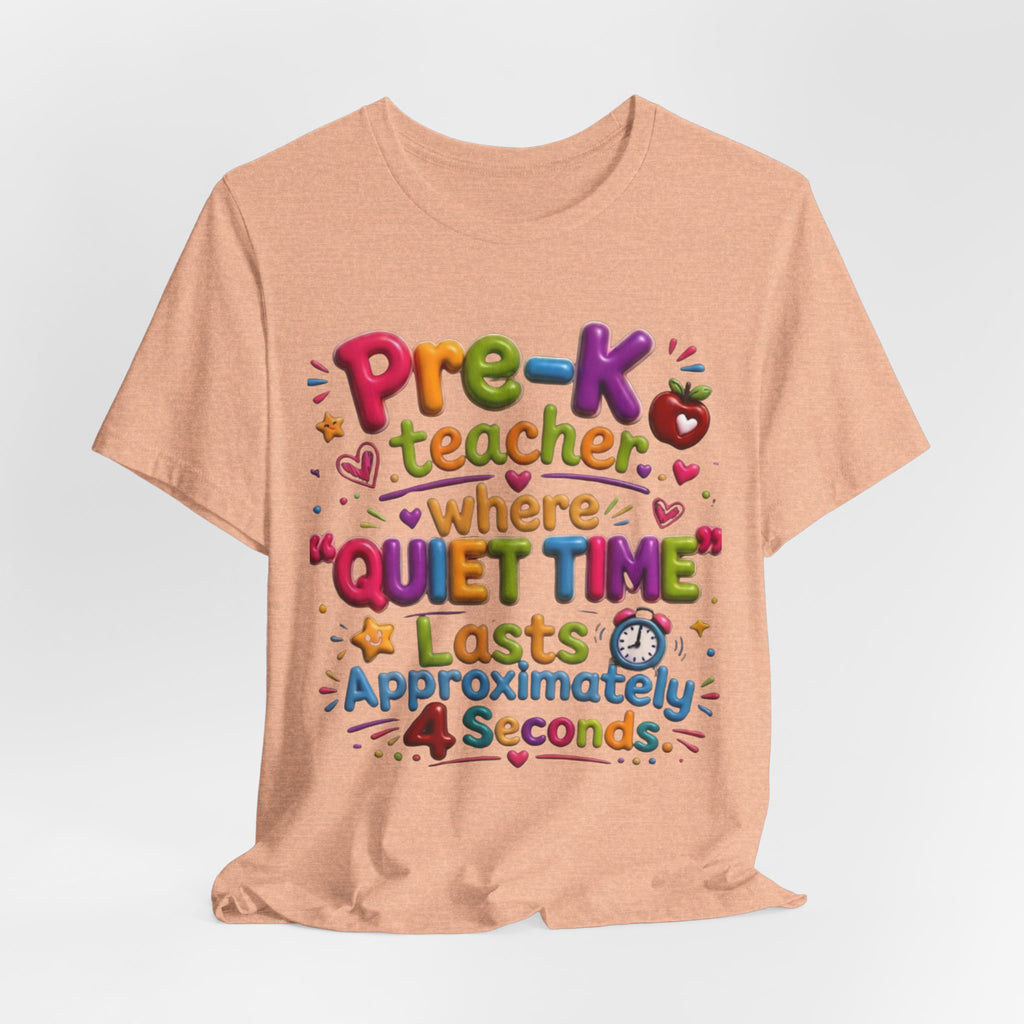 Pre-K Teacher T-Shirt – “Where Quiet Time Lasts Approximately 4 Seconds” Funny Preschool Teacher Tee