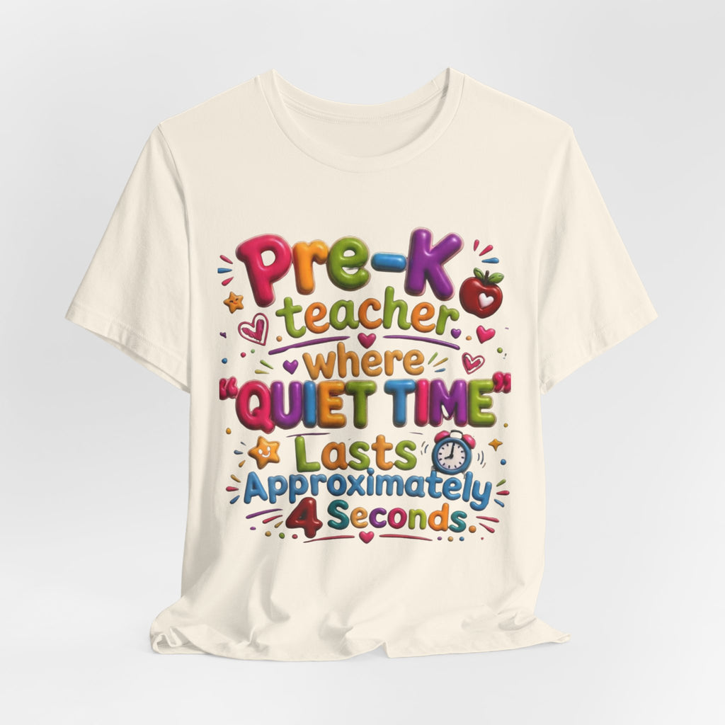 Pre-K Teacher T-Shirt – “Where Quiet Time Lasts Approximately 4 Seconds” Funny Preschool Teacher Tee