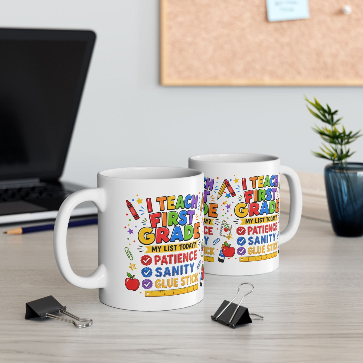 I Teach First Grade Mug — 'My List Today? Patience, Sanity, Glue Stick' Ceramic Teacher Gift (11oz & 15oz)