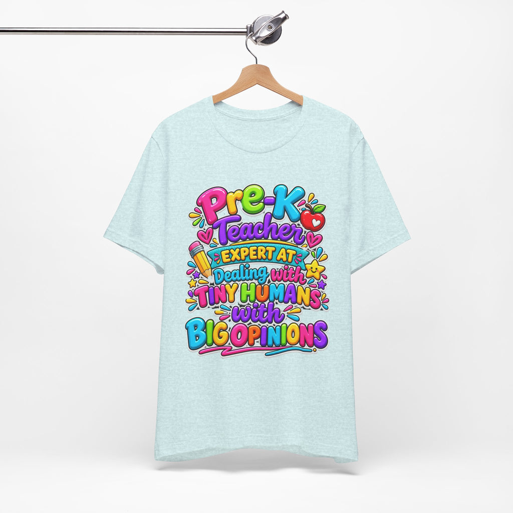 Pre-K Teacher T-Shirt - "Expert at Dealing with Tiny Humans with Big Opinions" Colorful Teacher Gift