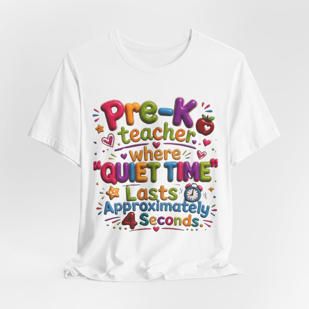 Pre-K Teacher T-Shirt – “Where Quiet Time Lasts Approximately 4 Seconds” Funny Preschool Teacher Tee