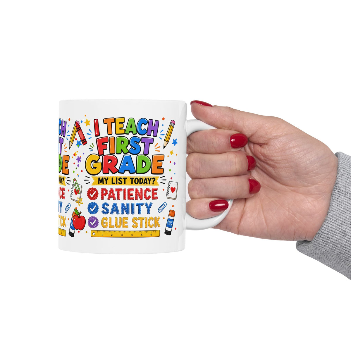 I Teach First Grade Mug — 'My List Today? Patience, Sanity, Glue Stick' Ceramic Teacher Gift (11oz & 15oz)