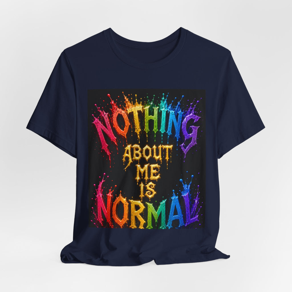Nothing About Me Is Normal Rainbow Graphic T-Shirt