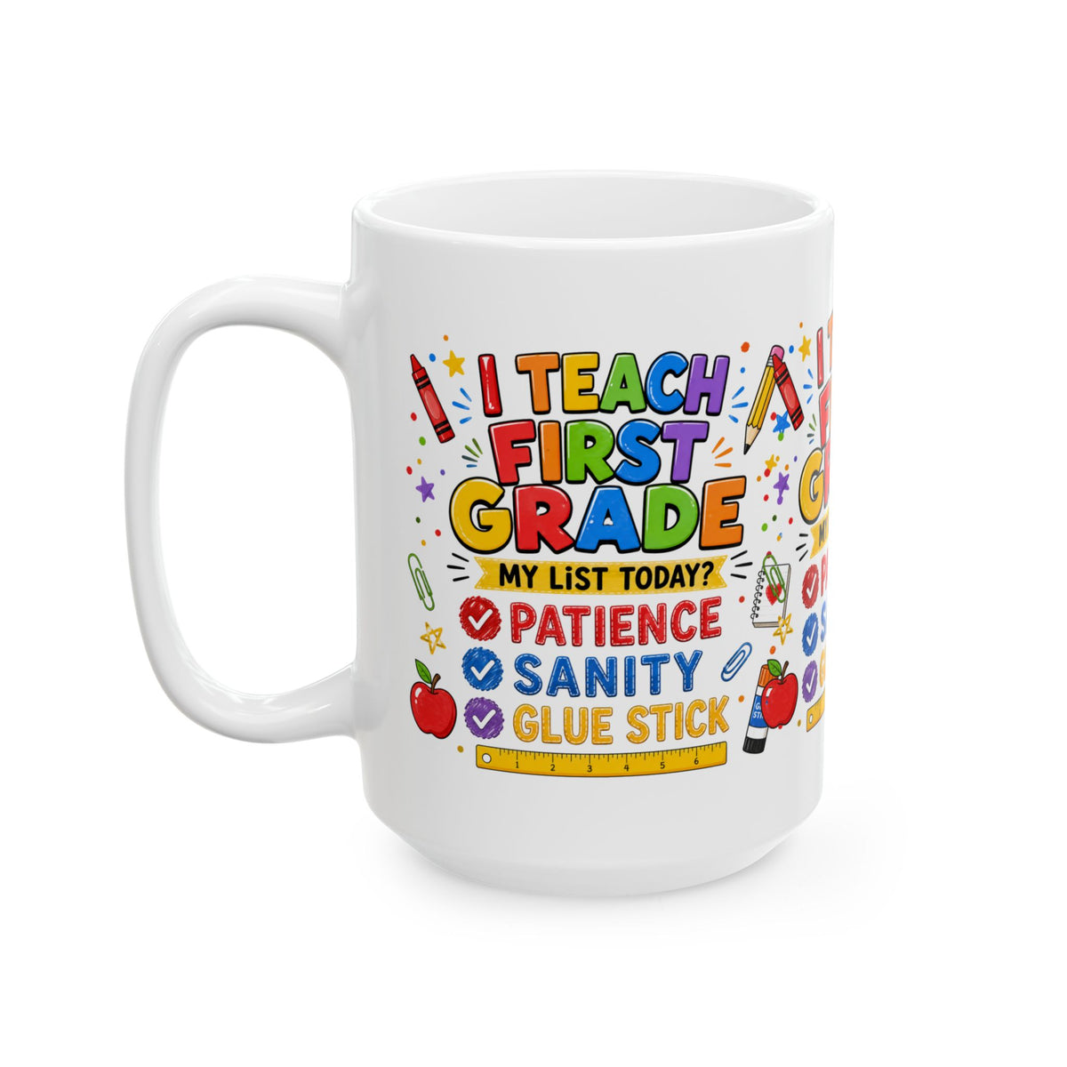 I Teach First Grade Mug — 'My List Today? Patience, Sanity, Glue Stick' Ceramic Teacher Gift (11oz & 15oz)