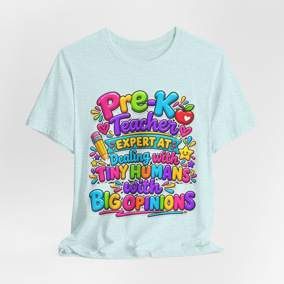 Pre-K Teacher T-Shirt - "Expert at Dealing with Tiny Humans with Big Opinions" Colorful Teacher Gift