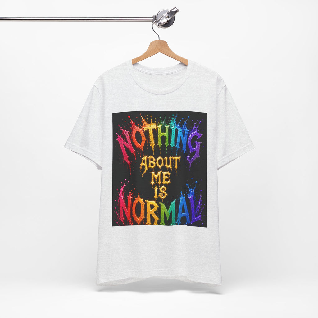 Nothing About Me Is Normal Rainbow Graphic T-Shirt