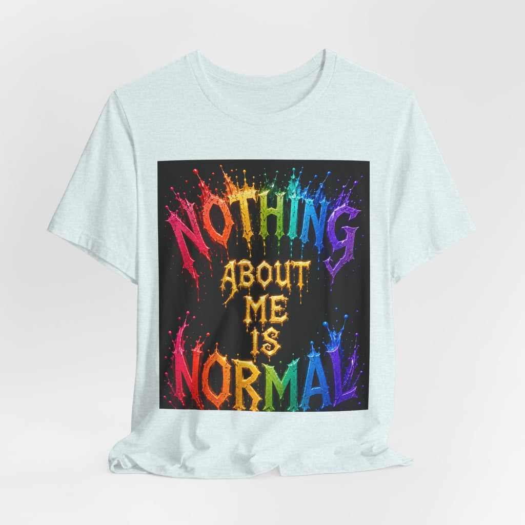 Nothing About Me Is Normal Rainbow Graphic T-Shirt