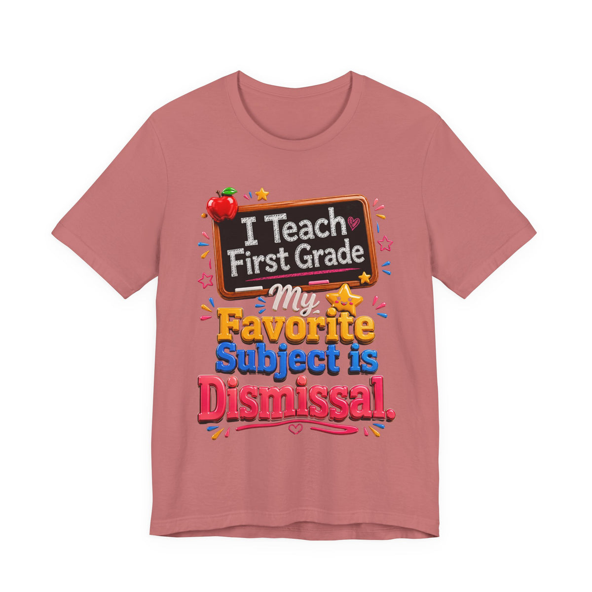 First Grade Teacher T‑Shirt — “I Teach First Grade, My Favorite Subject is Dismissal”