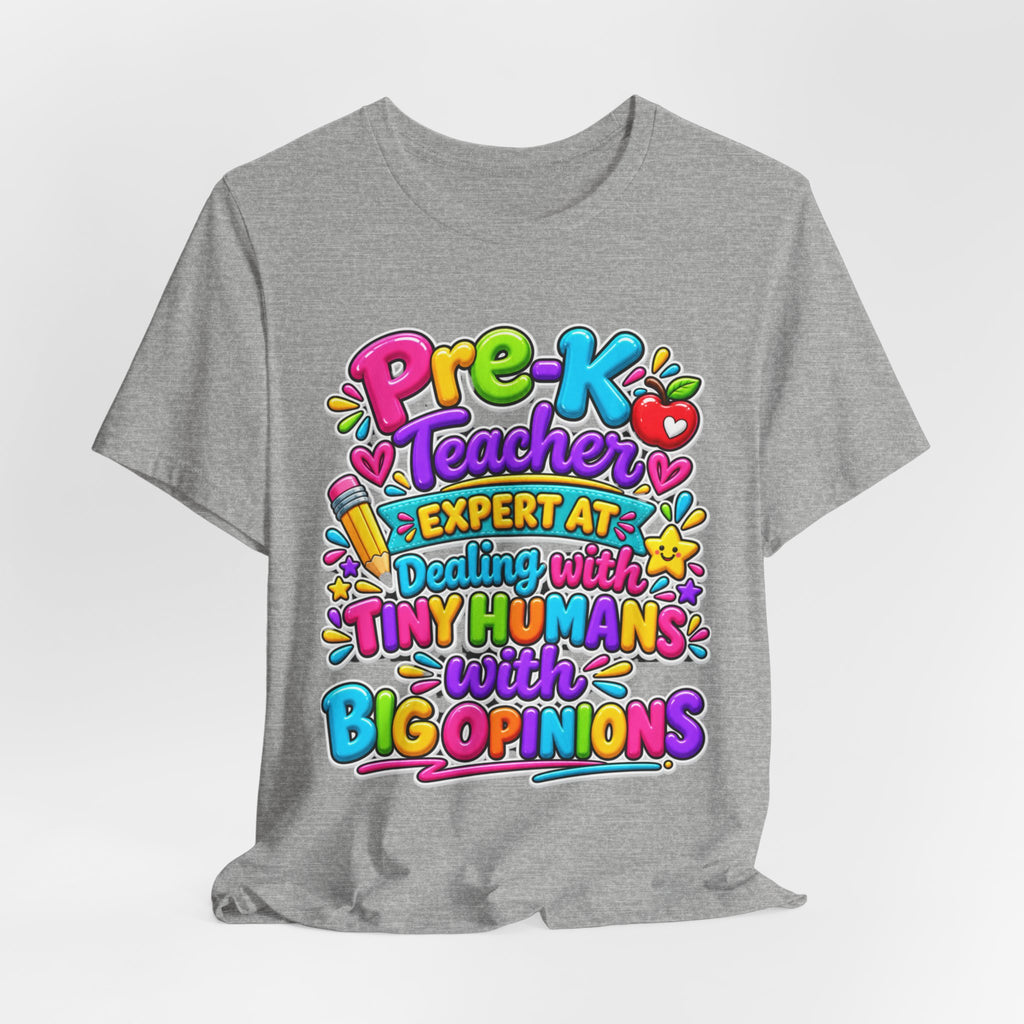 Pre-K Teacher T-Shirt - "Expert at Dealing with Tiny Humans with Big Opinions" Colorful Teacher Gift