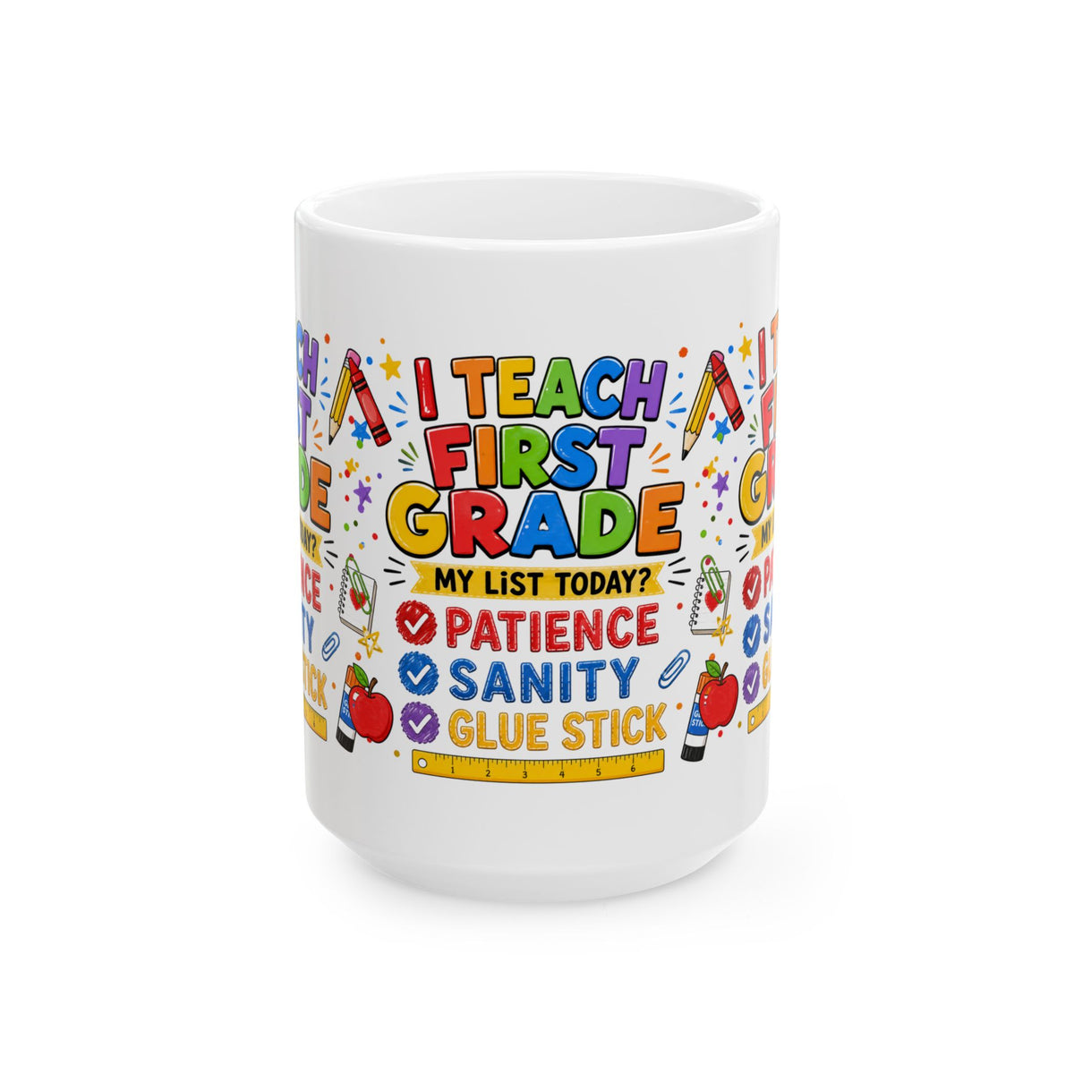 I Teach First Grade Mug — 'My List Today? Patience, Sanity, Glue Stick' Ceramic Teacher Gift (11oz & 15oz)