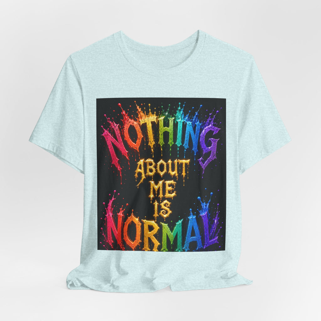 Nothing About Me Is Normal Rainbow Graphic T-Shirt